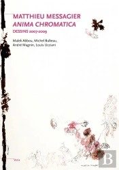 Mathieu Messagier ; Anima Chromatica ; Dessins 2007-2009