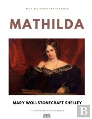 Mathilda / Mary Wollstonecraft Shelley / World Literature Classics / Illustrated With Doodles