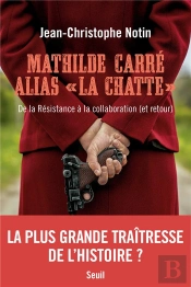 Mathilde Carré Alias 'La Chatte' : De La Résistance À La Collaboration (Et Retour)