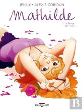 Mathilde Tome 3 ; Le Temps Des Fleurs
