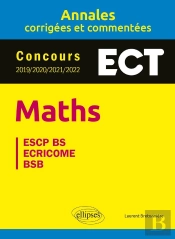Maths : Ect ; Annales Corrigées Et Commentées ; Concours 2019/2020/2021/2022
