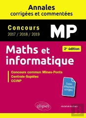 Maths Et Informatique. Mp. Annales Corrigées Et Commentées. Concours 2017/2018/2019 - 2e Édition