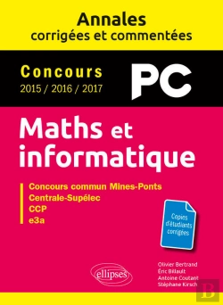 Bertrand.pt - Maths Et Informatique. Pc. Annales Corrigées Et Commentées. Concours 2015/2016/2017