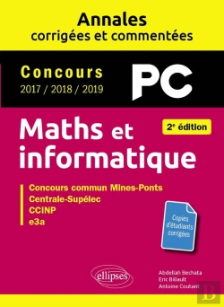 Bertrand.pt - Maths Et Informatique : Pc, Annales Corrigées Et Commentées, Concours 2017/2018/2019 (2e Édition)