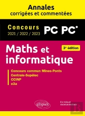 Maths Et Informatique : Pc-Pc*; Annales Corrigées Et Commentées ; Concours 2021/2022/2023