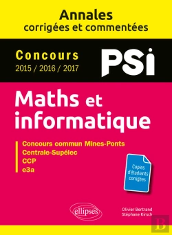 Bertrand.pt - Maths Et Informatique. Psi. Annales Corrigées Et Commentées. Concours 2015/2016/2017