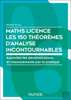 Bertrand.pt - Maths ; Licence ; Les 150 Théorèmes Mathématiques Incontournables : Assimilez Les Démonstrations Et Raisonnements Par La Pratique