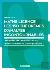 Maths ; Licence ; Les 150 Théorèmes Mathématiques Incontournables : Assimilez Les Démonstrations Et Raisonnements Par La Pratique