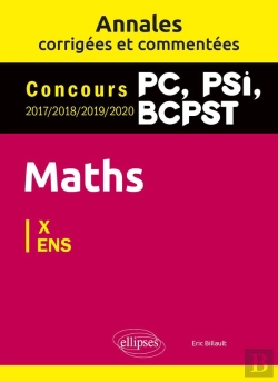Bertrand.pt - Maths Pc, Psi, Bcpst ; Annales Corrigées Et Commentées 2017-2018-2019-2020. Concours X/Ens