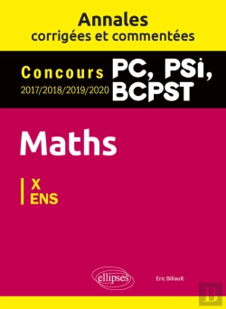 Bertrand.pt - Maths Pc, Psi, Bcpst. Annales Corrigées Et Commentées 2017-2018-2019-2020. Concours X/Ens