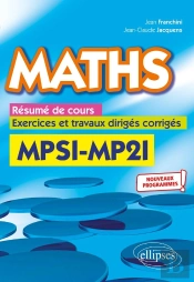 Maths ; Résumé De Cours, Exercices Et Travaux Dirigés Corrigés ; Mpsi Et Mp2i Nouveaux Programmes