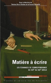 Matière À Écrire ; Les Échanges De Correspondance Du Xvie Au Xixe Siècle