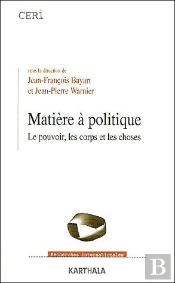 Matiere À Politique ; Le Pouvoir, Les Corps Et Les Choses