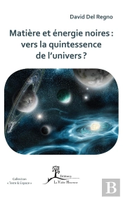 Matière Et Énergie Noires : Vers La Quintessence De L'Univers ?