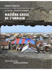 Matière Grise De L'Urbain ; La Vie Du Ciment En Afrique