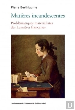 Bertrand.pt - Matières Incandescentes : Problématiques Matérialistes Des Lumières Françaises (1650-1780)