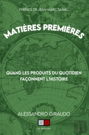 Matières Premières Tome 2 : Quand Les Produits Du Quotidien Façonnent L'Histoire