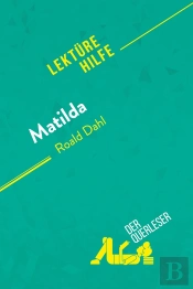 Matilda Von Roald Dahl (Lektürehilfe) : Detaillierte Zusammenfassung, Personenanalyse Und Interpretation