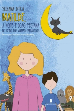 Bertrand.pt - Matilde, a Noite e João Pestana no Reino dos Animais Fantásticos
