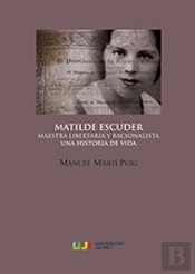 Matilde Escuder. Maestra Libertaria Y Racionalista. Una Historia De Vida
