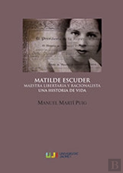 Bertrand.pt - Matilde Escuder. Maestra Libertaria Y Racionalista. Una Historia De Vida