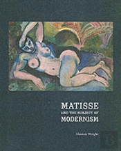 Matisse And The Subject Of Modernism