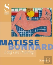 Matisse - Bonnard Long Live Painting! /Anglais