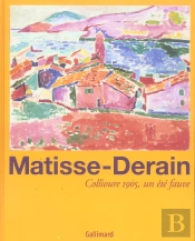 Matisse-Derain : Collioure 1905, Un Été Fauve