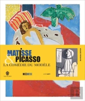 Matisse Et Picasso ; La Comédie Du Modèle
