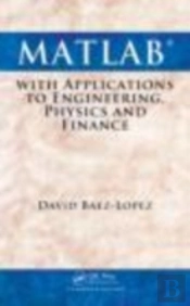 Matlab With Applications To Engineering, Physics And Finance