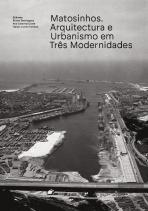 Matosinhos. Arquitectura e Urbanismo em Três Modernidades