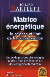 Matrice Energetique - La Science Et L'Art De La Transformation