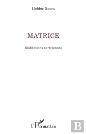 Matrice ; Méditations Sartriennes