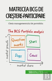 Matricea Bcg De Crestere-Participare: Teorii Si Aplicatii : Cheia Managementului De Portofoliu