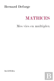 Matrices ; Mes Vies En Multiplex