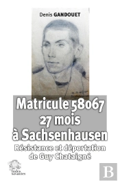 Matricule 58067 À Sachsenhausen : Résistance Et Déportation De Guy Chataigné
