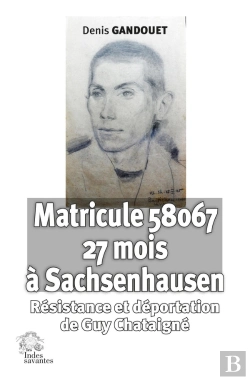 Bertrand.pt - Matricule 58067 À Sachsenhausen : Résistance Et Déportation De Guy Chataigné