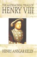 Matrimonial Trials Of Henry Viii