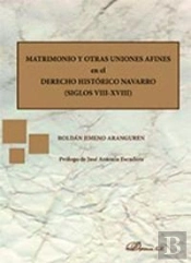 Matrimonio Y Otras Uniones Afines En El Derecho Histórico Navarro. Siglos Viii-Xviii