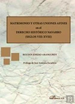 Bertrand.pt - Matrimonio Y Otras Uniones Afines En El Derecho Histórico Navarro. Siglos Viii-Xviii
