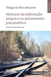 Matrizes Da Elaboração Psíquica No Pensamento Psicanalítico