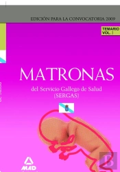 Matronas Del Servicio Gallego De Salud (Sergas). Temario Parte Específica. Volumen I