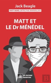 Matt Borel Détective Marseillais 5 : Matt Et Le Docteur Ménédel