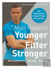 Matt Roberts' Younger, Fitter, Stronger
