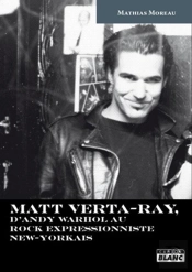 Matt Verta-Ray ; D'Andy Warhol Au Rock Impressionniste New-Yorkais