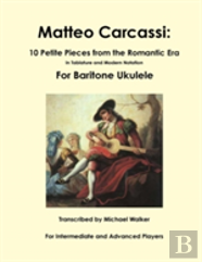 Matteo Carcassi: 10 Petite Pieces From The Romantic Era In Tablature And Modern Notation For Baritone Ukulele