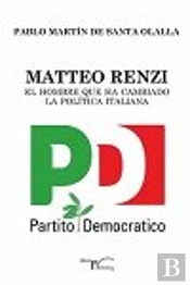 Matteo Renzi, El Hombre Que Ha Cambiado La Política Italiana