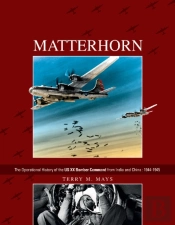 Matterhorn--The Operational History Of The Us Xx Bomber Command From India And China