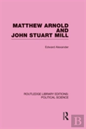 Matthew Arnold And John Stuart Mill (Routledge Library Editions: Political Science Volume 15)