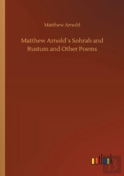 Matthew Arnolds Sohrab And Rustum And Other Poems